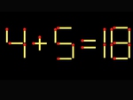 Thử tài IQ: Di chuyển một que diêm để 4+5=18 thành phép tính đúng