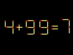 Thử tài IQ: Di chuyển một que diêm để 4+99=7 thành phép tính đúng