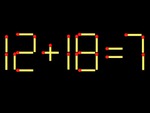 Thử tài IQ: Di chuyển một que diêm để 12+18=7 thành phép tính đúng