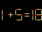 Thử tài IQ: Di chuyển một que diêm để 1+5=18 thành phép tính đúng