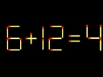 Thử tài IQ: Di chuyển một que diêm để 6+12=4 thành phép tính đúng