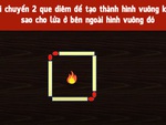 Di chuyển 2 que diêm để có hình vuông mới và lửa ở ngoài