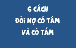 6 cách đòi nợ có tâm và có tầm