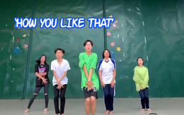 Tròn mắt với nhóm học sinh nhảy cover "How you like that" của Blackpink