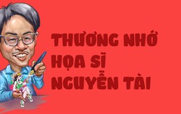 Vô cùng thương nhớ họa sĩ biếm họa tài ba Nguyễn Tài