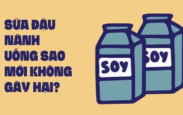 Khi nào uống sữa đậu nành gây hại cho sức khỏe?