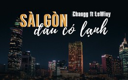 'Sài Gòn đâu có lạnh' là gì mà dân tình xôn xao đến nôn nao?