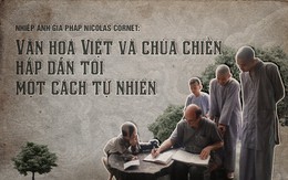 'Văn hóa Việt và chùa chiền hấp dẫn tôi một cách tự nhiên'