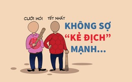 Chuyện Tết nhất: Không sợ 'kẻ địch' mạnh