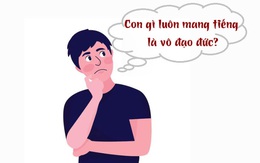 Con gì luôn mang tiếng là vô đạo đức?