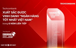 Techcombank lần thứ 6 được Euromoney vinh danh Ngân hàng tốt nhất Việt Nam