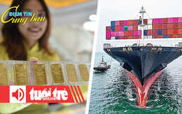 Điểm tin 18h: Giá vàng miếng SJC xác lập đỉnh mới; Thương chiến Mỹ - Trung leo thang trên biển