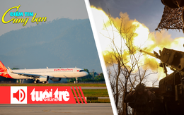 Điểm tin 8h: Hàng không tăng tốc nhận máy bay mới; Nga - Ukraine không kích nhau dữ dội