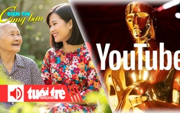 Điểm tin 18h: Tuổi thọ trung bình ở TPHCM cao nhất nước; Oscar phát miễn phí trên YouTube