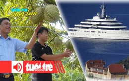 Điểm tin 18h: Sầu riêng rớt giá, thương lái vừa gom hàng vừa lo; Giới siêu giàu đang bị 'săn đuổi'