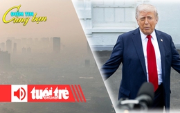 Điểm tin cùng bạn 8h: Bụi mịn PM2.5 ở Hà Nội, TP.HCM vượt quy chuẩn WHO; 12 bang Mỹ kiện ông Trump