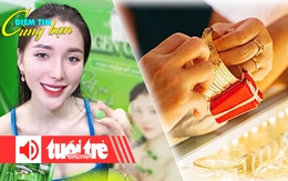 Điểm tin 18h: Tăng cung vàng cho thị trường; Siết sản phẩm của người nổi tiếng quảng cáo lố