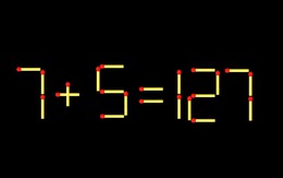 Thử tài IQ: Di chuyển một que diêm để 7+5=127 thành phép tính đúng