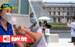 Điểm tin cùng bạn 8h:Ca nhiễm COVID-19 ở TP.HCM giảm nhanh; Bảo tàng đóng cửa vì nhân viên đình công