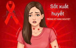 Cảnh giác sốt xuất huyết nhầm với chảy máu kinh nguyệt