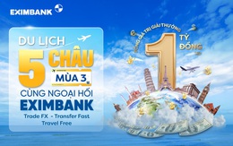 Giao dịch ngoại tệ cùng Eximbank chinh phục hành trình năm châu