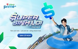 Khác biệt vượt trội của VPBank Super Sinh lời Premier