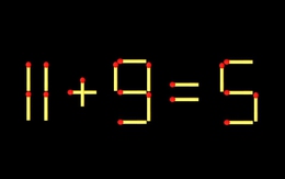 Thử tài IQ: Di chuyển một que diêm để 11+9=5 thành phép tính đúng