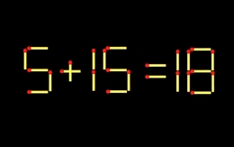 Thử tài IQ: Di chuyển một que diêm để 5+15=18 thành phép tính đúng